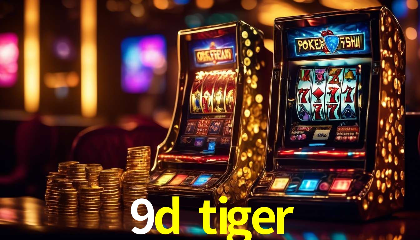 9d tiger